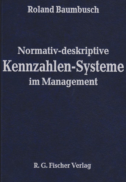 Normativ-deskriptive Kennzahlen-Systeme im Management