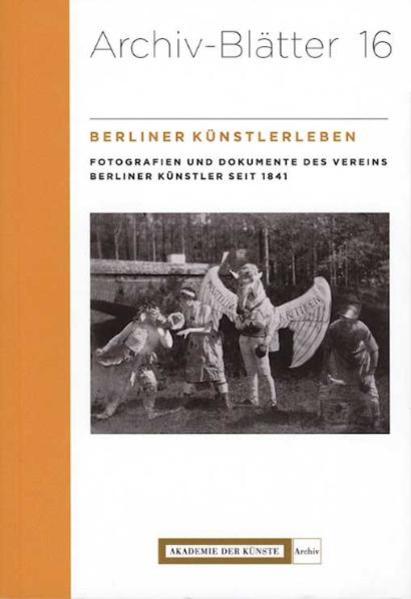 Berliner Künstlerleben. Fotografien und Dokumente des Vereins Berliner Künstler seit 1841