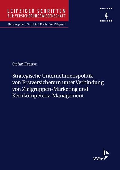Strategische Unternehmenspolitik von Erstversicherern unter Verbindung von Zielgruppen-Marketing und Kernkompetenz-Management