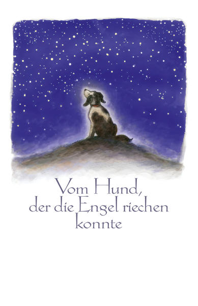 Vom Hund, der die Engel riechen konnte