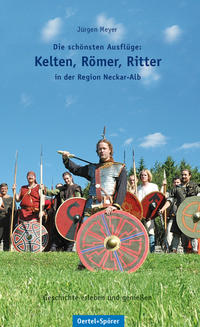 Die schönsten Ausflüge: Kelten, Römer, Ritter in der Region Neckar-Alb
