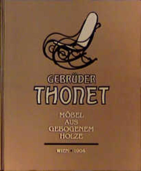 Gebrüder Thonet. Möbel aus gebogenem Holze
