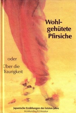 Wohlgehütete Pfirsiche oder über die Traurigkeit