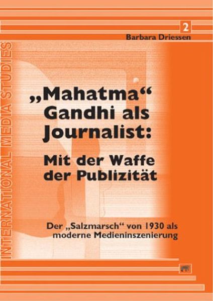 "Mahatma" Gandhi als Journalist: Mit der Waffe der Publizität