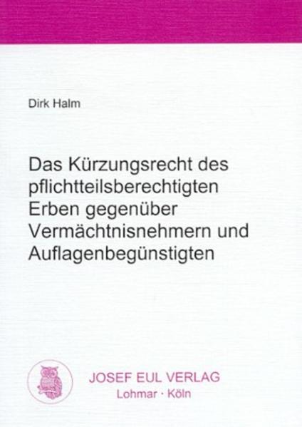 Das Kürzungsrecht des pflichtteilsberechtigten Erben gegenüber Vermächtnisnehmern und Auflagenbegünstigten