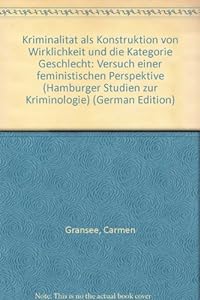 Kriminalität als Konstruktion von Wirklichkeit und die Kategorie Geschlecht