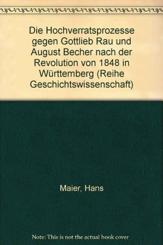 Die Hochverratsprozesse gegen Gottlieb Rau und August Becher nach der Revolution von 1848 in Württemberg