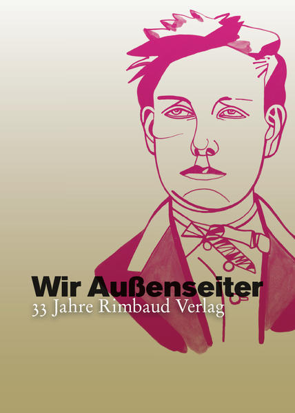 Wir Außenseiter oder 33 Jahre Rimbaud Verlag (1981–2014)