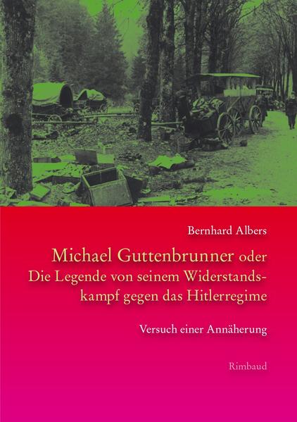 Michael Guttenbrunner oder Die Legende von seinem Widerstandskampf gegen das Hitlerregime