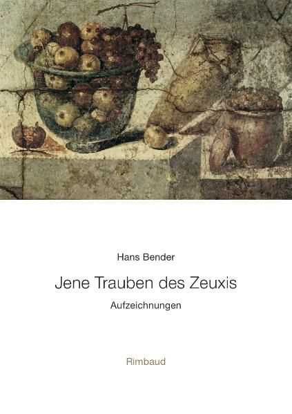 Hans Bender Ausgewählte Werke / Jene Trauben des Zeuxis