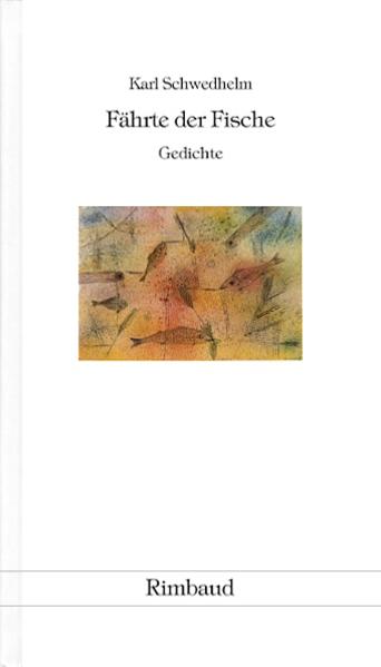Karl Schwedhelm - Werkausgabe / Fährte der Fische