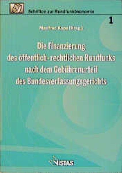 Die Finanzierung des öffentlich-rechtlichen Rundfunks nach dem Gebührenurteil des Bundesverfassungsgerichts