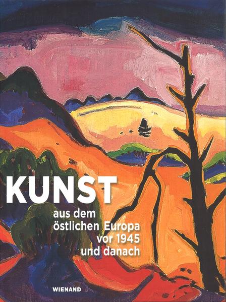 Kunst aus dem östlichen Europa vor 1945 und danach