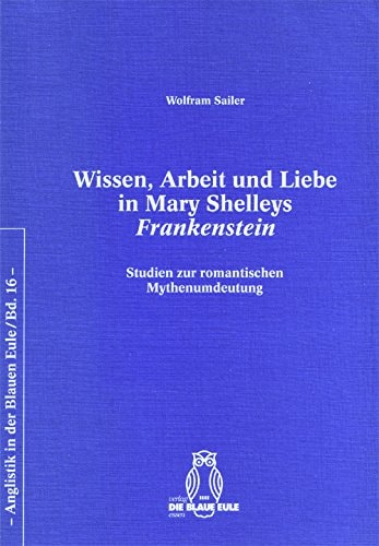 Wissen, Arbeit und Liebe in Mary Shelleys Frankenstein