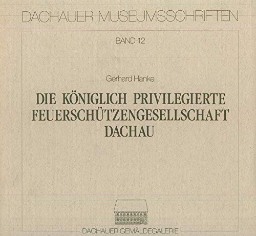 Die königlich priviligierte Feuerschützengesellschaft Dachau