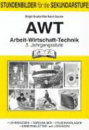 Arbeitslehre / Arbeit - Wirtschaft - Technik