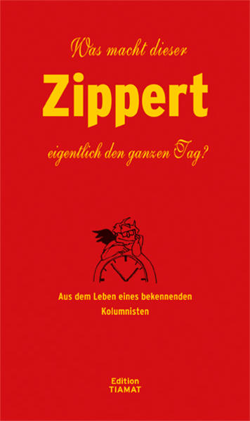 Was macht dieser Zippert eigentlich den ganzen Tag?