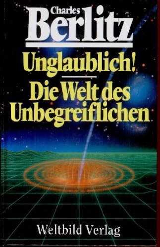 Unglaublich! Die Welt des Unbegreiflichen