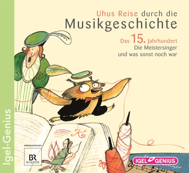 Uhus Reise durch die Musikgeschichte. Das 15. Jahrhundert. Die Meistersinger und was sonst noch war