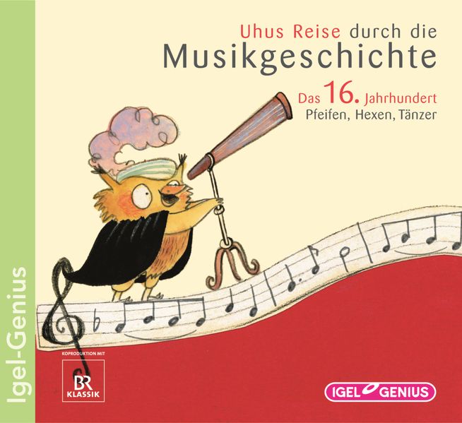 Uhus Reise durch die Musikgeschichte. Das 16. Jahrhundert. Pfeifen, Hexen, Tänzer