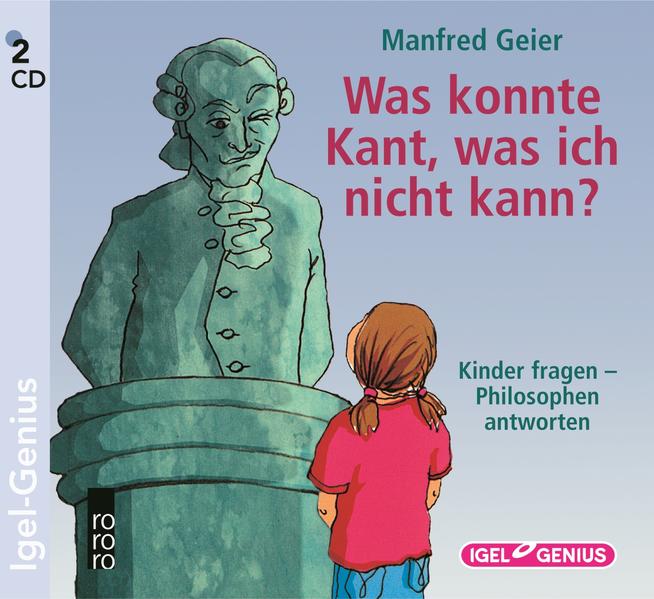 Was konnte Kant, was ich nicht kann? Kinder fragen - Philosophen antworten