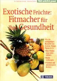 Exotische Früchte: Fitmacher für Ihre Gesundheit