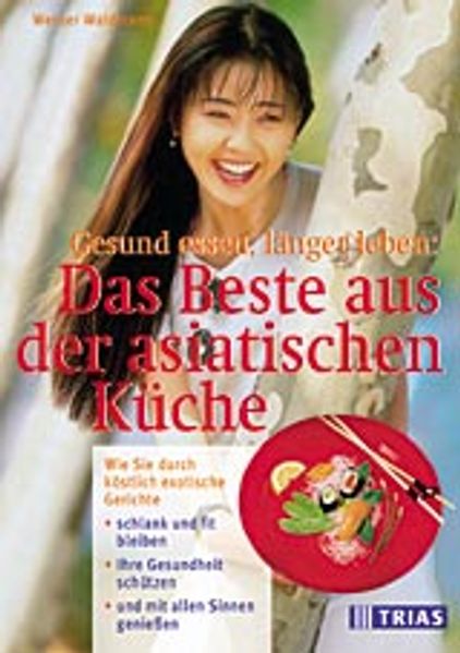 Gesund essen, länger leben: Das Beste aus der asiatischen Küche