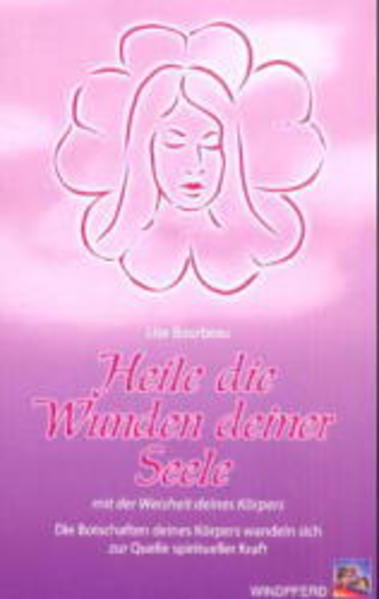 Heile die Wunden deiner Seele mit der Weisheit deines Körpers