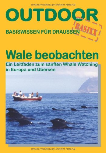 Wale beobachten - Ein Leitfaden zum sanften Whale Watching in Europa und Übersee