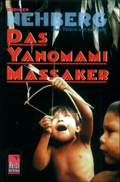 Das Yanomami-Massaker - den Tätern auf der Spur