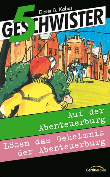5 Geschwister auf der Abenteuerburg /5 Geschwister lösen das Geheimnis