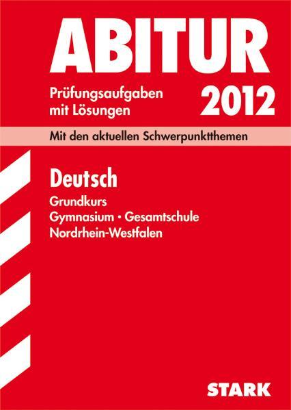 Abitur-Prüfungsaufgaben Gymnasium/Gesamtschule NRW / Deutsch Grundkurs 2012