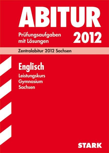 Abitur-Prüfungsaufgaben Gymnasium Sachsen. Mit Lösungen / Englisch Leistungskurs 2012