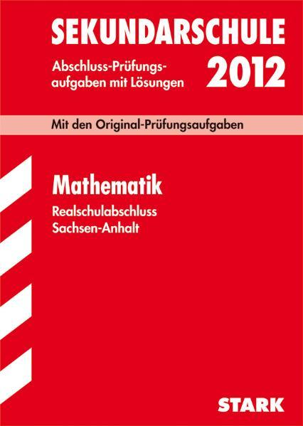 Abschluss-Prüfungsaufgaben Sekundarschule Sachsen-Anhalt / Realschulabschluss Mathematik 2011