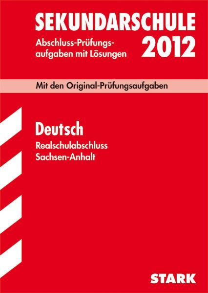 Abschluss-Prüfungsaufgaben Sekundarschule Sachsen-Anhalt / Deutsch Realschulabschluss 2012