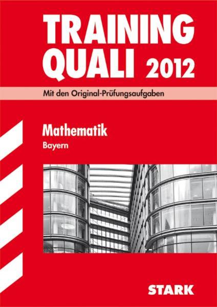 Abschluss-Prüfungsaufgaben Hauptschule/Mittelschule Bayern / Training Quali Mathematik 2012