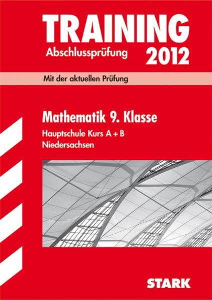Training Abschlussprüfung Hauptschule Niedersachsen / Mathematik 9. Klasse Hauptschule Kurs A + B 2012