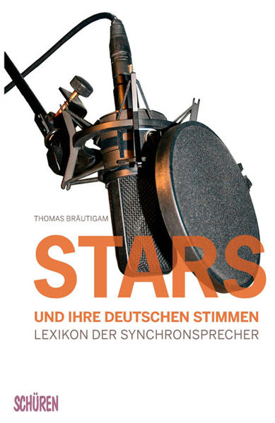 Stars und ihre deutschen Stimmen. Lexikon der Synchronsprecher