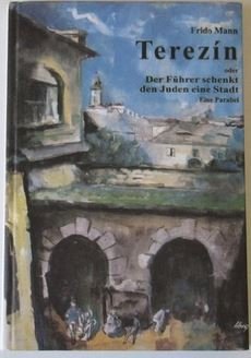 Terezín oder Der Führer schenkt den Juden eine Stadt
