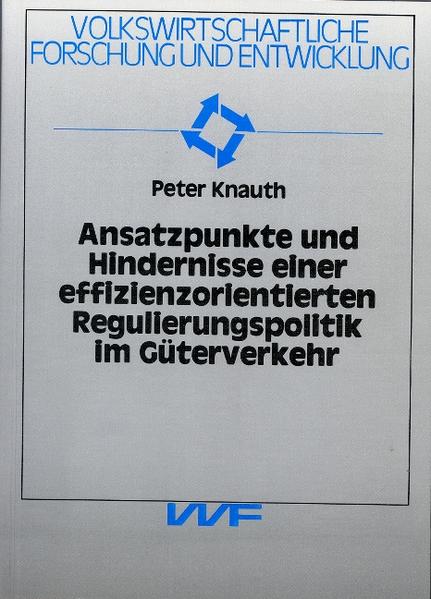 Ansatzpunkte und Hindernisse einer effizienzorientierten Regulierungspolitik im Güterverkehr