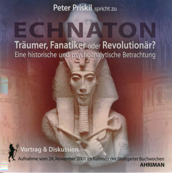 Echnaton - Träumer, Fanatiker oder Revolutionär?