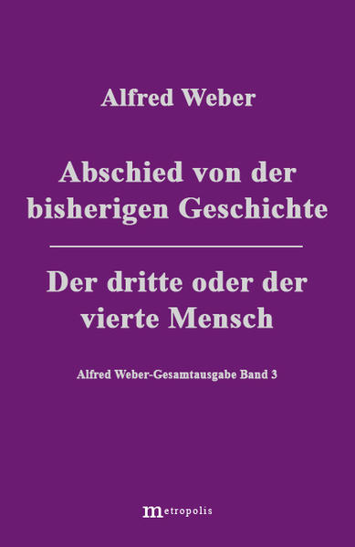Alfred Weber Gesamtausgabe / Abschied von der bisherigen Geschichte /Der dritte und der vierte Mensch