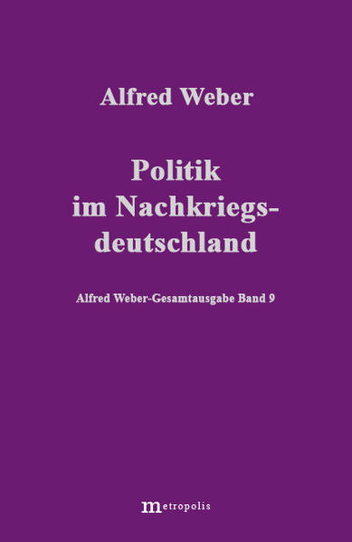 Alfred Weber Gesamtausgabe / Politik im Nachkriegsdeutschland