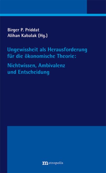 Ungewissheit als Herausforderung für die ökonomische Theorie: Nichtwissen, Ambivalenz und Entscheidung
