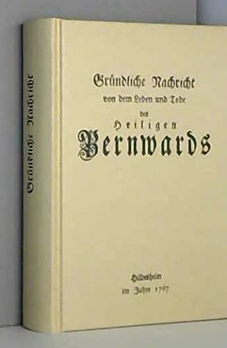Gründliche Nachricht von dem Leben und Tode des Heiligen Bernwards