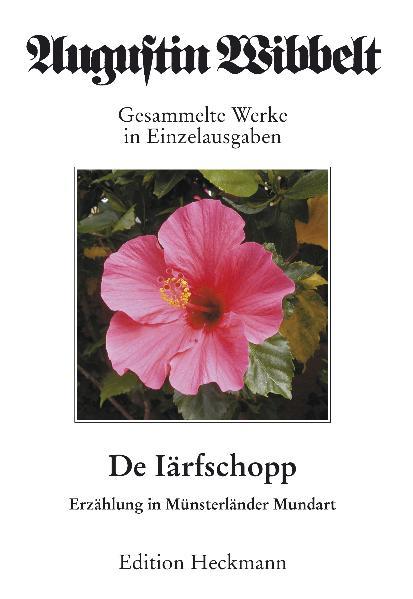 Augustin Wibbelt - Gesammelte Werke in Einzelausgaben / De Iärschopp