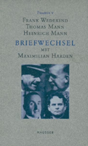 Frank Wedekind, Thomas Mann, Heinrich Mann. Briefwechsel mit Maximilian Harden