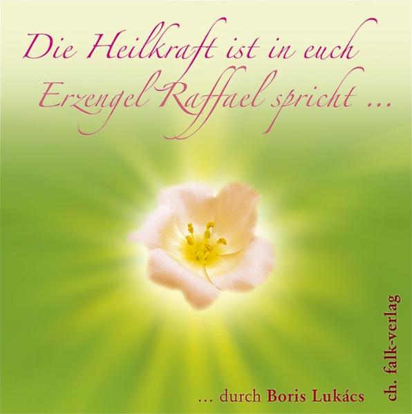 Die Heilkraft ist in euch. Erzengel Raffael spricht …