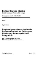 Regional grenzüberschreitende Zusammenarbeit als Beitrag zur Förderung der europäischen Integration. Die Einheit Europas setzt das Überwinden der Grenzen voraus