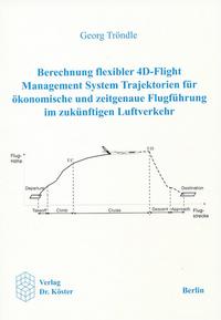 Berechnung flexibler 4D-Flight Management System Trajektorien für ökonomische und zeitgenaue Flugführung im zukünftigen Luftverkehr